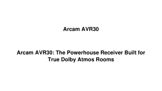 Arcam AVR30 The Powerhouse Receiver Built for True Dolby Atmos Rooms