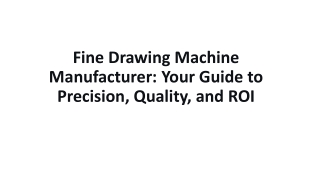 Fine Drawing Machine Manufacturer Your Guide to Precision, Quality, and ROI