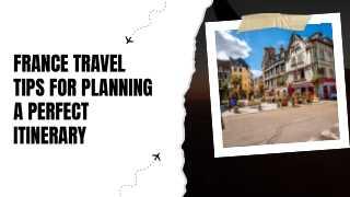 France Travel Tips for Planning a Perfect Itinerary