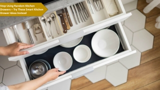 Stop Using Random Kitchen Drawers – Try Smart Drawer Ideas