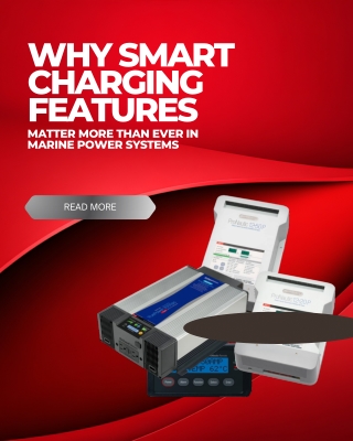 Why Smart Charging Features Matter More Than Ever in Marine Power Systems