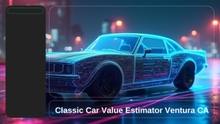 Classic Car Value Estimator Ventura CA: A Comprehensive Guide