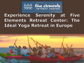 Experience_Serenity_at_Five_Elements_Retreat_Center_The_Ideal_Yoga_Retreat_in_Europe