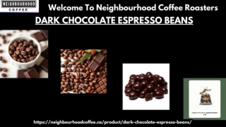Explore finest Dark Chocolate Espresso Beans From Neighbourhood Coffee Roasters