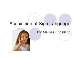 Acquisition of Sign Language