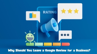 Why Should You Leave a Google Review for a Business