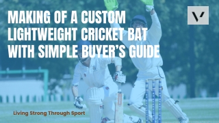 Making of a Custom Lightweight Cricket Bat with Simple Buyer’s Guide