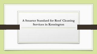A Smarter Standard for Roof Cleaning Services in Kensington