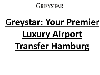 Greystar: Your Premier Luxury Airport Transfer Hamburg