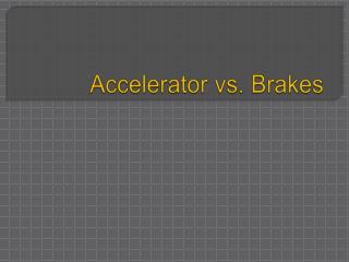 Accelerator vs. Brakes