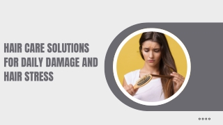 Hair Care Solutions for Daily Damage and Hair Stress