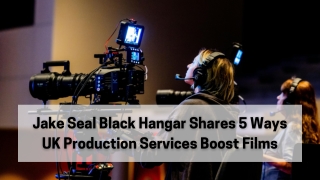 Jake Seal Black Hangar Shares 5 Ways UK Production Services Boost Films