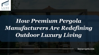 How Premium Pergola Manufacturers Are Redefining Outdoor Luxury Living