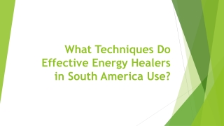 What Techniques Do Effective Energy Healers in South America Use ?