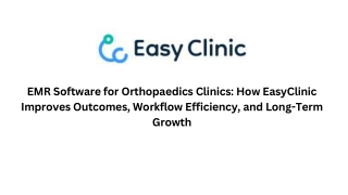 EMR Software for Orthopaedics Clinics How EasyClinic Improves Outcomes, Workflow Efficiency, and Long-Term Growth