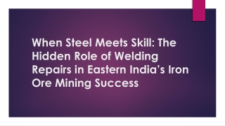 When Steel Meets Skill The Hidden Role of Welding Repairs in Eastern India’s Iron Ore Mining Success