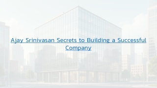 Ajay Srinivasan Secrets to Building a Successful Company