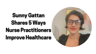 Sunny Gattan Shares 5 Ways Nurse Practitioners Improve Healthcare