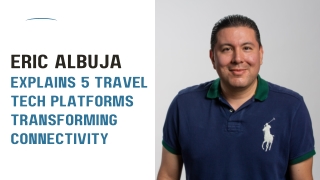 Eric Albuja Explains 5 Travel Tech Platforms Transforming Connectivity