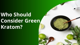Who Should Consider Green Kratom