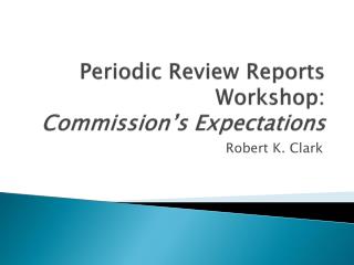 Periodic Review Reports Workshop: Commission’s Expectations