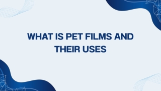 What is PET Films and Their Uses