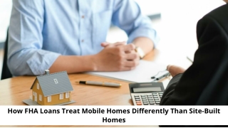 How FHA Loans Treat Mobile Homes Differently Than Site-Built Homes