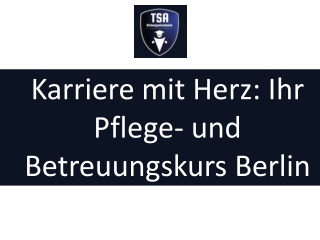 Karriere mit Herz: Ihr Pflege- und Betreuungskurs Berlin