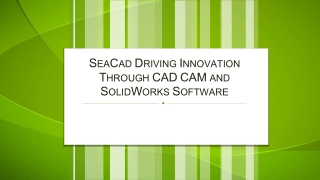 SeaCad Driving Innovation Through CAD CAM and SolidWorks Software
