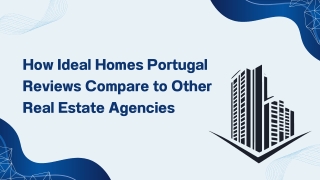 How Ideal Homes Portugal Reviews Compare to Other Real Estate Agencies