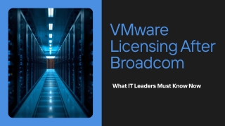 VMware Licensing After Broadcom What IT Leaders Must Know