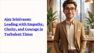 Ajay Srinivasan Leading with Empathy, Clarity, and Courage in Turbulent Times