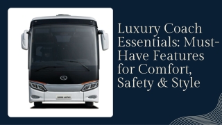 Luxury Coach Essentials: Must-Have Features for Comfort, Safety & Style