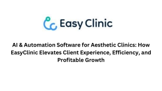 AI & Automation Software for Aesthetic Clinics How EasyClinic Elevates Client Experience, Efficiency, and Profitable Gro