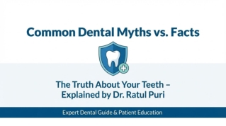 Common Dental Myths vs Facts Explained by Dr. Ratul Puri