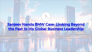 Sanjeev Nanda BMW Case Looking Beyond the Past to His Global Business Leadership