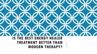 Is the Best Energy Healer Treatment Better Than Modern Therapy ?