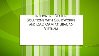 Innovative Design Solutions with SolidWorks and CAD CAM at SeaCad Vietnam