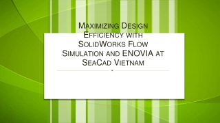 Maximizing Design Efficiency with SolidWorks Flow Simulation and ENOVIA at SeaCad Vietnam