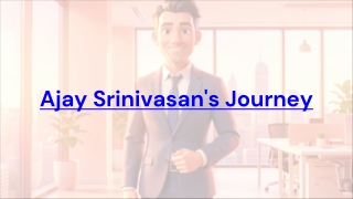 Ajay Srinivasan’s Journey