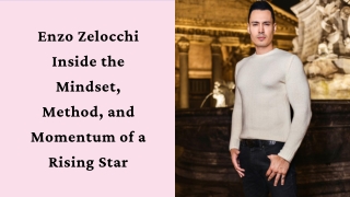Enzo Zelocchi Inside the Mindset, Method, and Momentum of a Rising Star