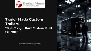Trailer Made Custom Trailers Built Tough. Built Custom. Built for You