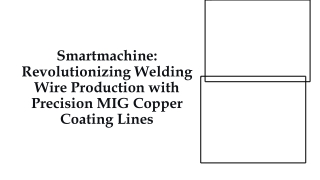 Smartmachine Revolutionizing Welding Wire Production with Precision MIG Copper Coating Lines