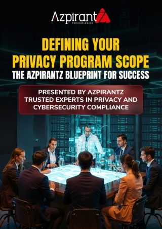 Defining Your Privacy Program Scope The Azpirantz Blueprint for Success
