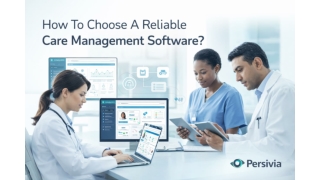 How To Choose A Reliable Care Management Software