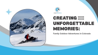 Creating Unforgettable Memories Family Outdoor Adventures in Colorado