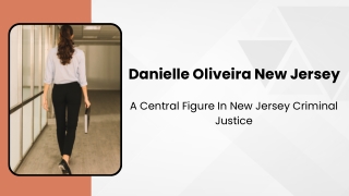 Danielle Oliveira New Jersey - A Central Figure In New Jersey Criminal Justice