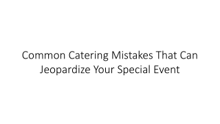Common Catering Mistakes That Can Jeopardize Your Special Event