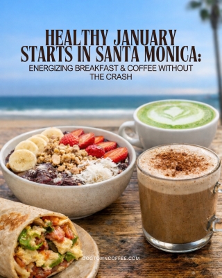 Healthy January Starts in Santa Monica Energizing Breakfast & Coffee Without the Crash