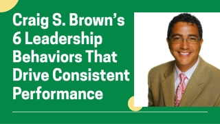 Craig S. Brown’s 6 Leadership Behaviors That Drive Consistent Performance
